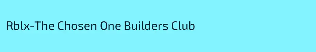 Rblx-The Chosen One Builders Club